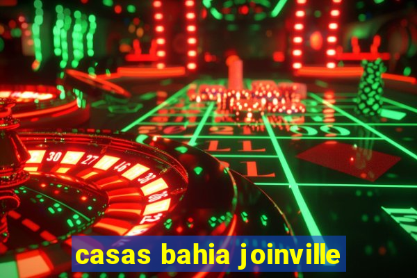 casas bahia joinville